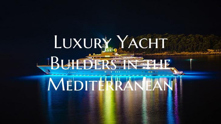 Luxury Yacht Builders in the...