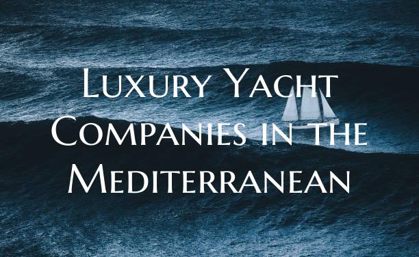 Luxury Yacht Companies in th...