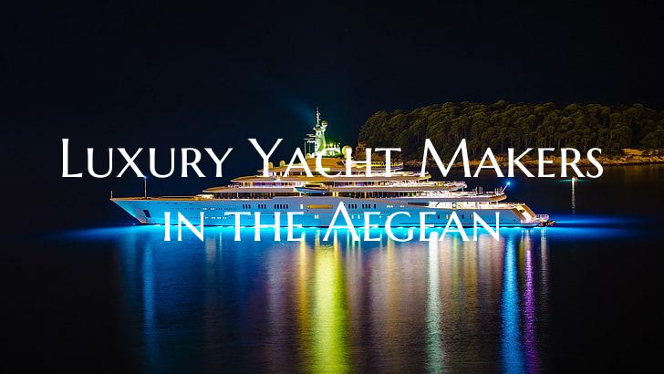 Luxury Yacht Makers in the A...