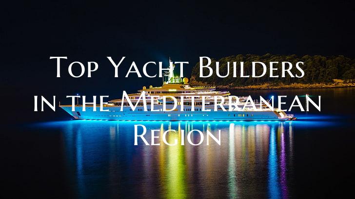 Top Yacht Builders in the Me...